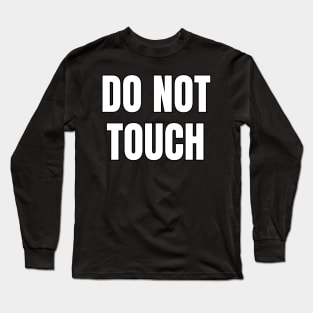 Do Not Touch Long Sleeve T-Shirt